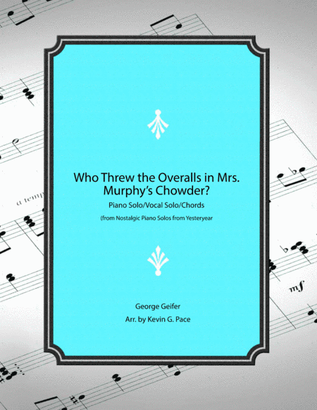 Who Threw the Overalls in Mrs. Murphy's Chowder - piano solo/vocal solo/chords (arr. Kevin G. Pace (ASCAP))