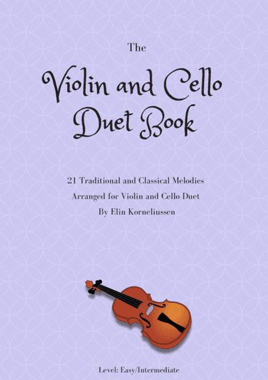 The Violin And Cello Duet Book - 21 Traditional and Classical Melodies for String Duet (arr. Elin Korneliussen)