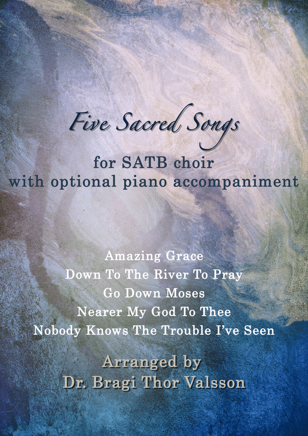 Five Sacred Songs for SATB choir with optional piano accompaniment (arr. Bragi Thor Valsson)