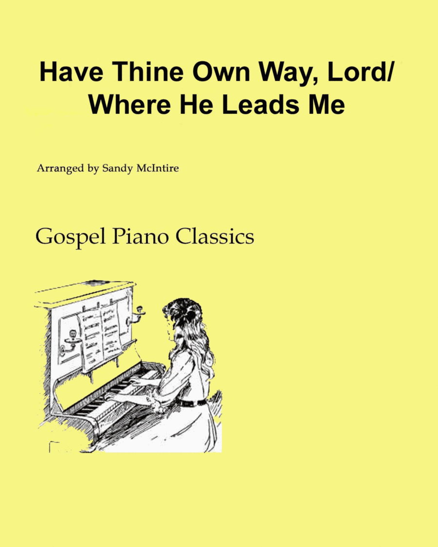 Have Thine Own Way, Lord/Where He Leads Me (arr. Sandy McIntire)