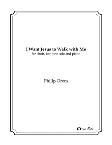 I Want Jesus to Walk With Me - choral version (arr. Philip Orem)