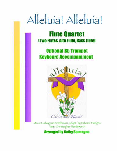Alleluia!  Alleluia! - (Ode to Joy)-Flute Quartet (2 Flutes, Alto Flute, Bass Flute), Acc., Opt. Tpt (arr. Cathy Stamegna)