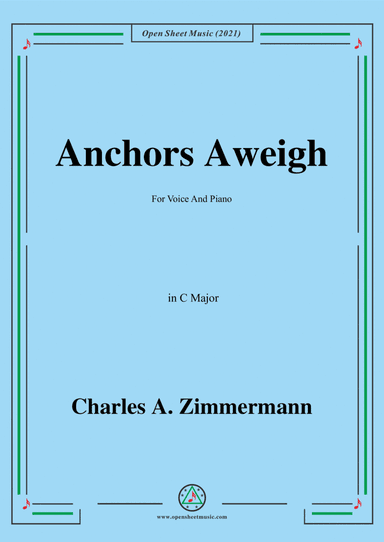 Charles A. Zimmermann-Anchors Aweigh,in C Major,for Voice and Piano (arr. Open Cloud)