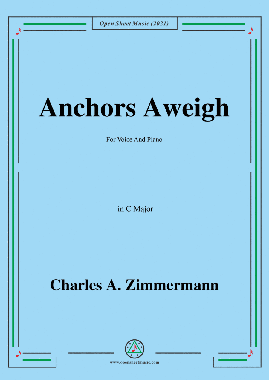 Charles A. Zimmermann-Anchors Aweigh,in C Major,for Voice and Piano (arr. Open Cloud)