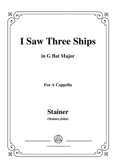 Stainer-I Saw Three Ships,in G flat Major,for A Cappella (arr. MSM)