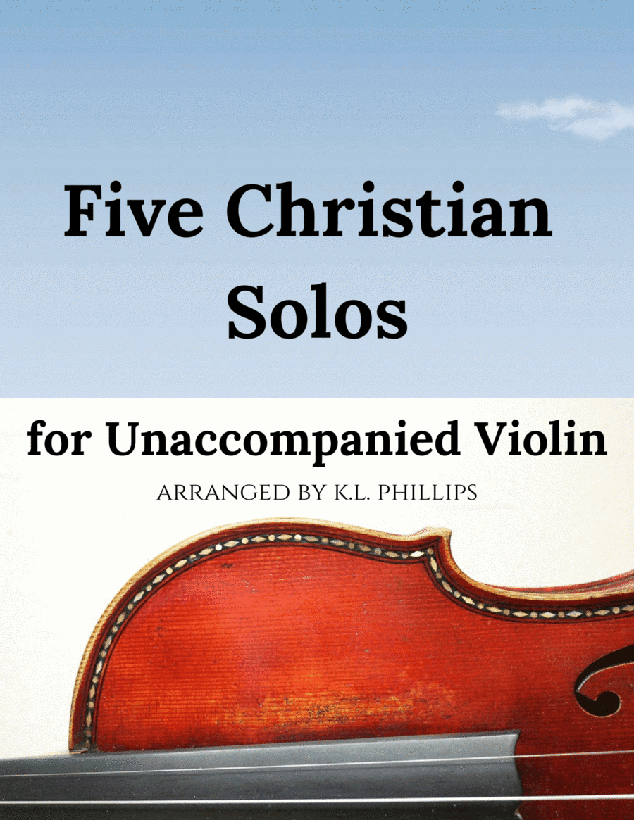 Five Christian Solos for Unaccompanied Violin (arr. K.L. Phillips)