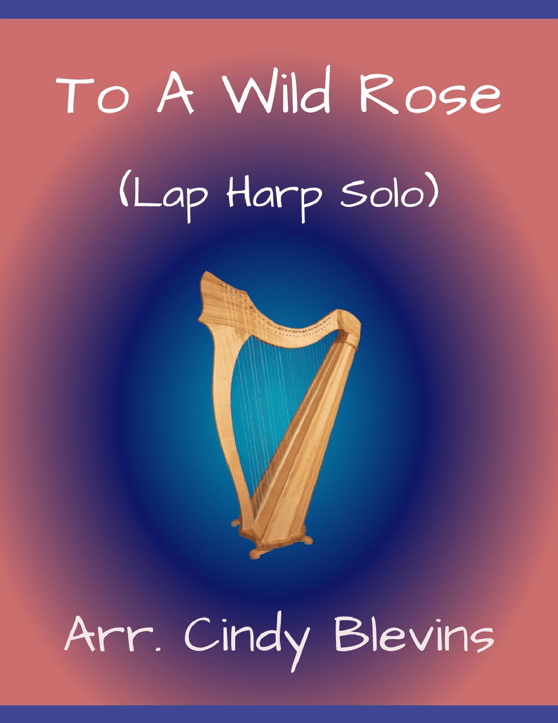 To a Wild Rose, for Lap Harp Solo (arr. Cindy Blevins)
