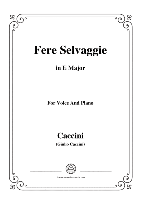 Caccini-Fere Selvaggie,in E Major,for Voice and Piano (arr. MSM)