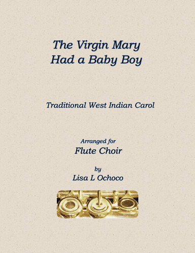 The Virgin Mary Had a Baby Boy for Flute Choir (arr. Lisa L Ochoco)