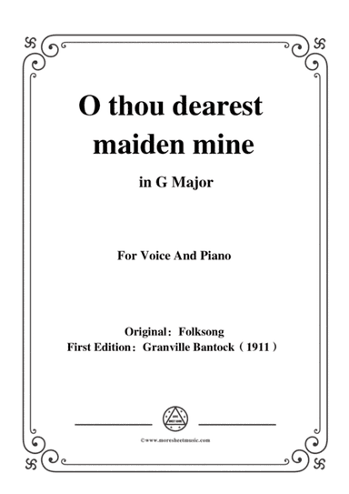 Bantock-Folksong,O thou dearest maiden mine(O du lieber Augustin),in G Major,for Voice and Piano (arr. MSM)