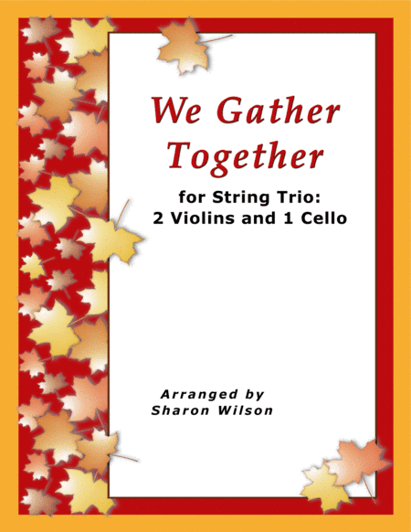 We Gather Together (for String Trio – 2 Violins and 1 Cello) (arr. Sharon Wilson Music)