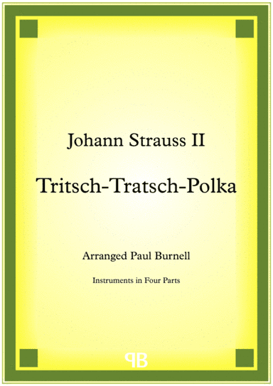 Tritsch-Tratsch-Polka, arranged for instruments in four parts (arr. Paul Burnell)