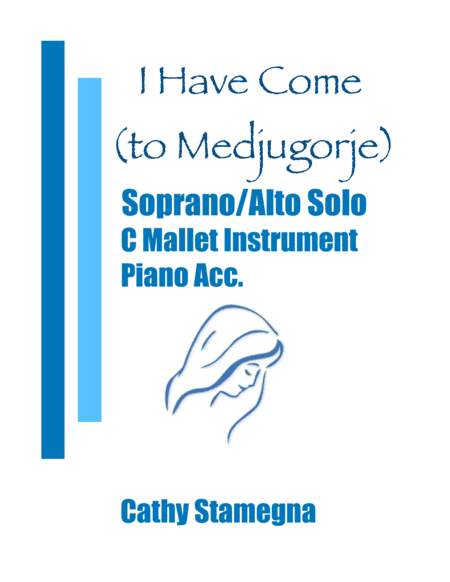 I Have Come (to Medjugorje) - (Duet for Soprano/Alto Solo, C Mallet Instrument, Chords, Piano Acc.)