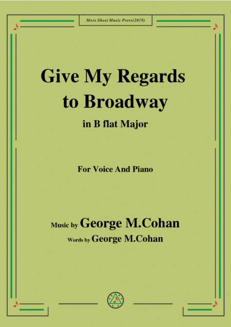 George M. Cohan-Give My Regards to Broadway,in B flat Major,for Voice&Piano (arr. MSM)