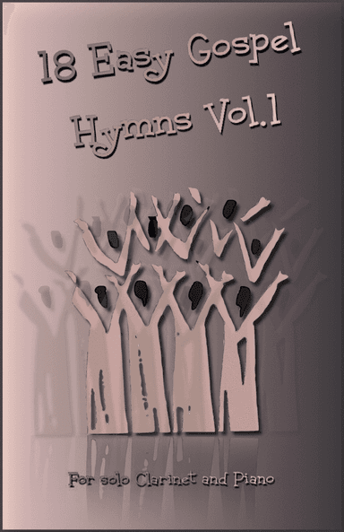 18 Gospel Hymns Vol.1 for Solo Clarinet and Piano (arr. David McKeown)