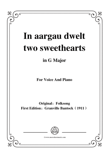 Bantock-Folksong,In aargau dwelt two sweethearts(Im Aergäu sind zwei Liebe),in G Major,for Voice and (arr. MSM)