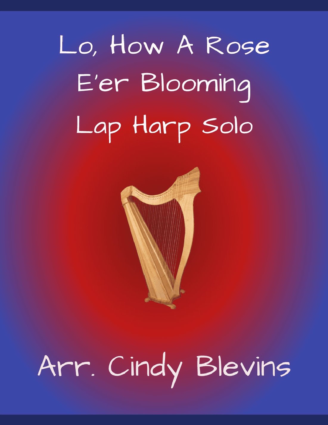 Lo, How a Rose E'er Blooming, for Lap Harp Solo (arr. Cindy Blevins)