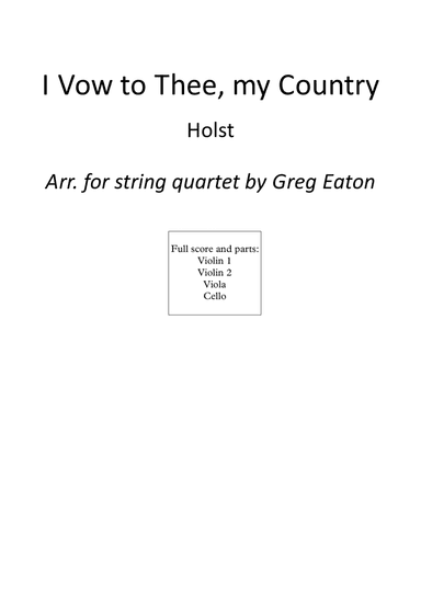 I Vow to Thee, My Country, by Holst, from The Planets. Arranged for string quartet by Greg Eaton. Pe (arr. Greg Eaton)