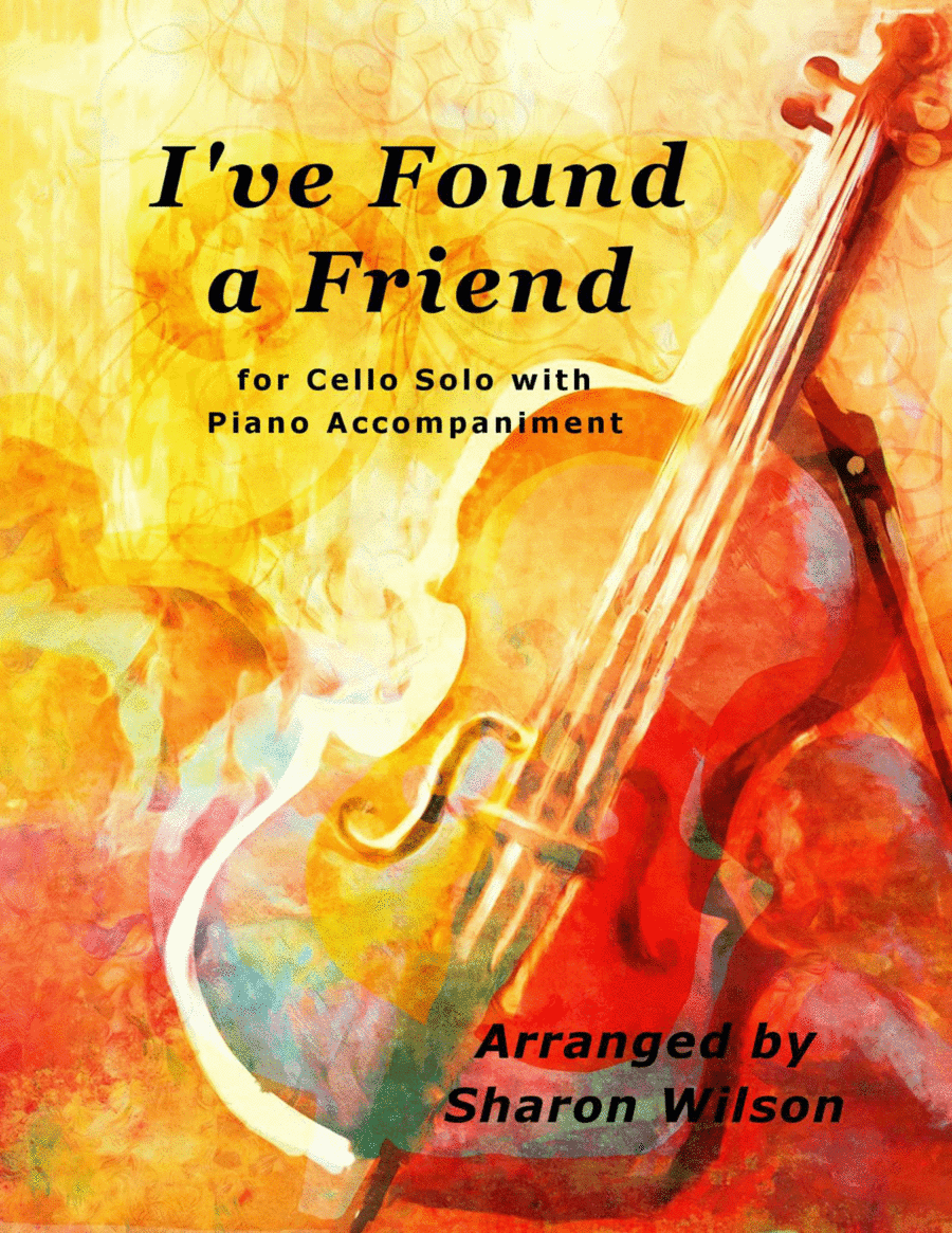 I've Found a Friend (Easy Cello Solo with Piano Accompaniment) (arr. Sharon Wilson)