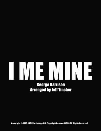 I Me Mine (arr. Jeff Tincher)