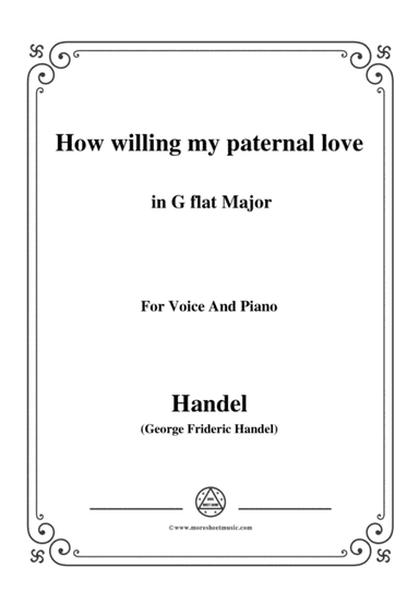 Handel-How willing my paternal love in G flat Major, for Voice and Piano (arr. MSM)