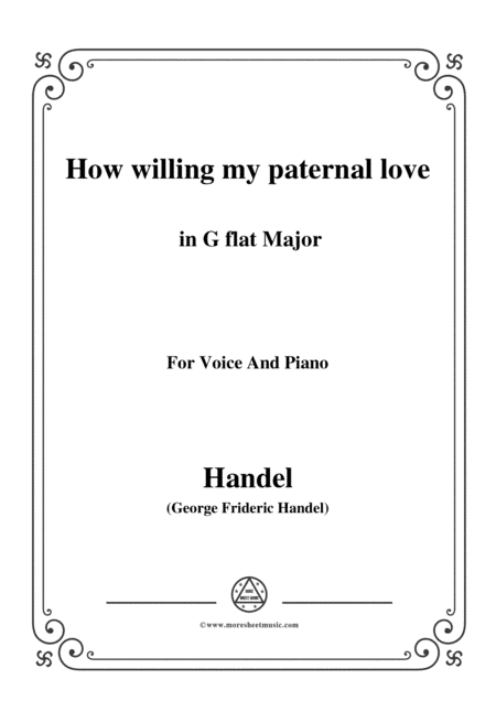 Handel-How willing my paternal love in G flat Major, for Voice and Piano (arr. MSM)