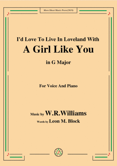 W. R. Williams-I'd Love To Live In Loveland With A Girl Like You,in G Major,for Voice&Piano (arr. MSM)