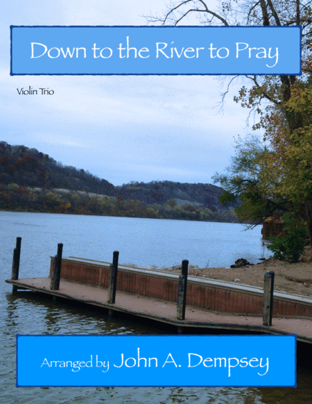 Down to the River to Pray (Violin Trio) (arr. John A. Dempsey)