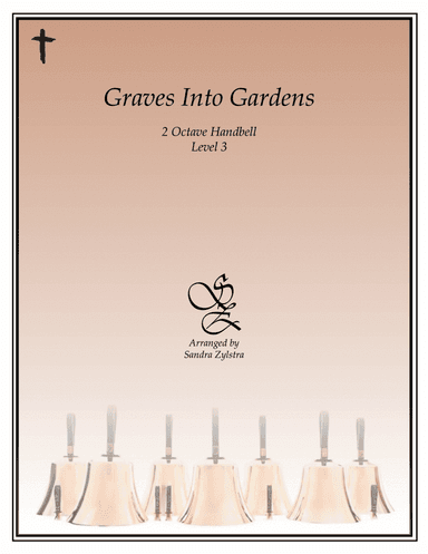 Graves Into Gardens (arr. Sandra Zylstra)