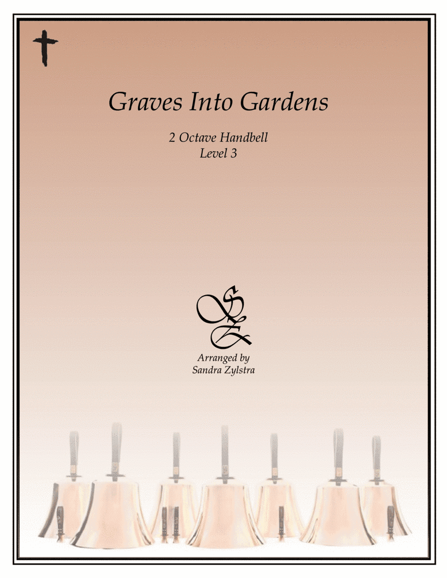 Graves Into Gardens (arr. Sandra Zylstra)