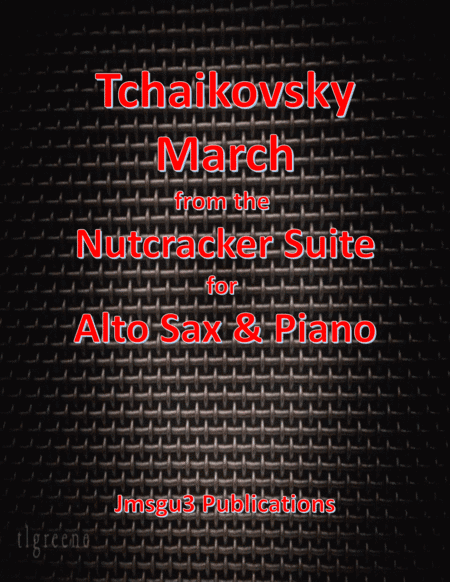 Tchaikovsky: March from Nutcracker Suite for Alto Sax & Piano (arr. James M. Guthrie, ASCAP)