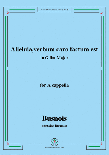 Busnois-Alleluia,verbum caro factum est,in G flat Major,for A cappella (arr. MSM)