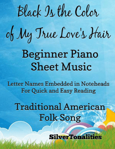 Black Is the Color of My True Love's Hair Beginner Piano Sheet Music (arr. SilverTonalities)