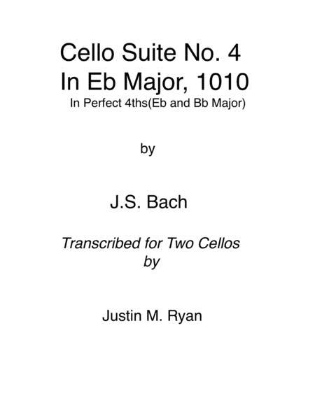 Cello Suite No. 4, BWV 1010: 1-6 in Perfect 4ths(Eb and Bb Major) (arr. Justin M. Ryan)