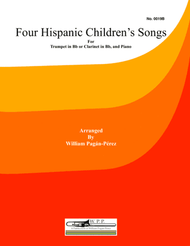 Four Hispanic Children’s Songs for Trumpet in Bb or Clarinet in Bb and Piano (arr. William Pagan-Perez)
