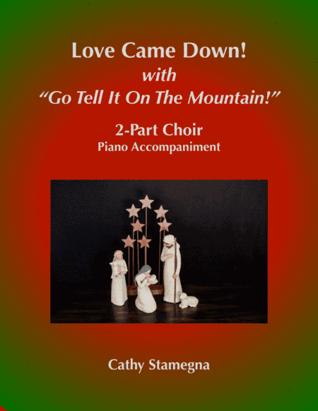Love Came Down! (with "Go Tell It on the Mountain!") (2-Part Choir, Piano Acc.) (arr. Cathy Stamegna)