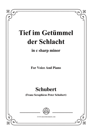 Schubert-Tief im Getümmel der Schlacht,in c sharp minor,for Voice&Piano (arr. MSM)