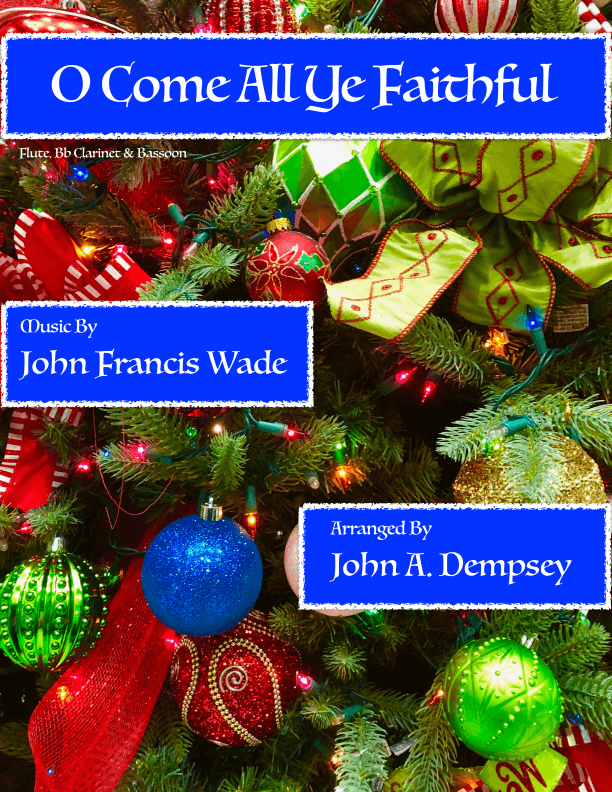 O Come All Ye Faithful (Woodwind Trio): Flute, Clarinet and Bassoon (arr. John A. Dempsey)