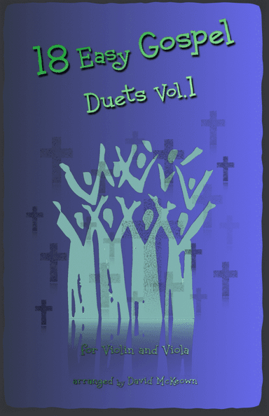 18 Easy Gospel Duets Vol.1 for Violin and Viola (arr. David McKeown)