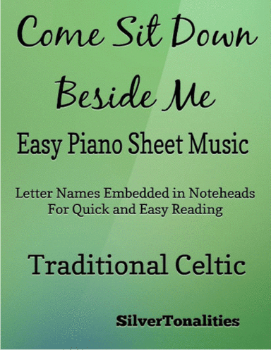 Come Sit Down Beside Me Easy Piano Sheet Music (arr. SilverTonalities)