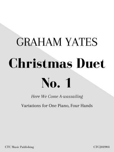 Christmas Duet No. 1: Here We Come A-wassailing, Variations for 4-Hand Piano (arr. Graham Yates)