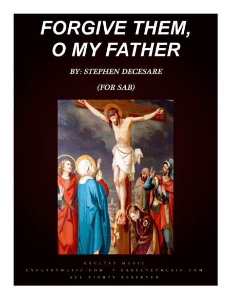 Forgive Them, O My Father (for SAB)