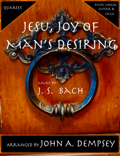 Jesu, Joy of Man's Desiring (Quartet for Flute, Violin, Guitar and Cello) (arr. John A. Dempsey)