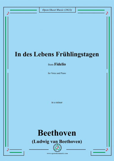 Beethoven-In des Lebens Fruehlingstagen,in a minor,from 'Fidelio,Op.72',for Voice and Piano (arr. Open Cloud)