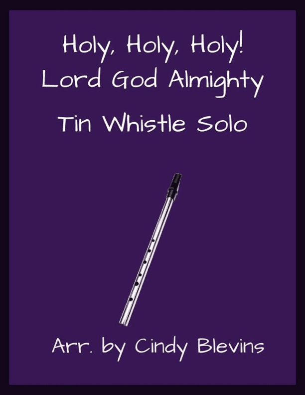 Holy, Holy, Holy! Lord God Almighty, Solo Tin Whistle (arr. Cindy Blevins)