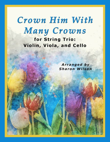 Crown Him with Many Crowns (for String Trio – Violin, Viola, and Cello) (arr. Sharon Wilson)