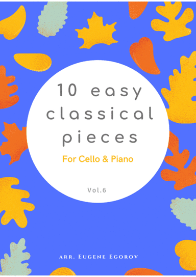 10 Easy Classical Pieces For Cello & Piano Vol. 6 (arr. Eugene Egorov)