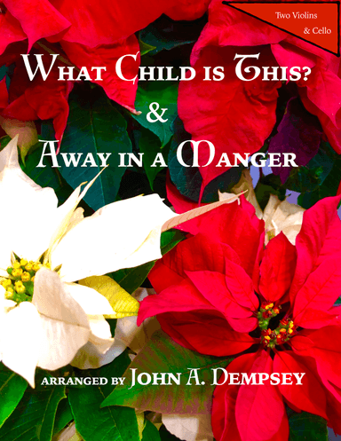 Christmas Medley (What Child is This / Away in a Manger): String Trio for Two Violins and Cello (arr. John A. Dempsey)