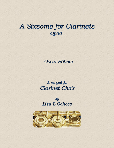 A Sixsome for Clarinets Op30 for Clarinet Choir (arr. Lisa L Ochoco)