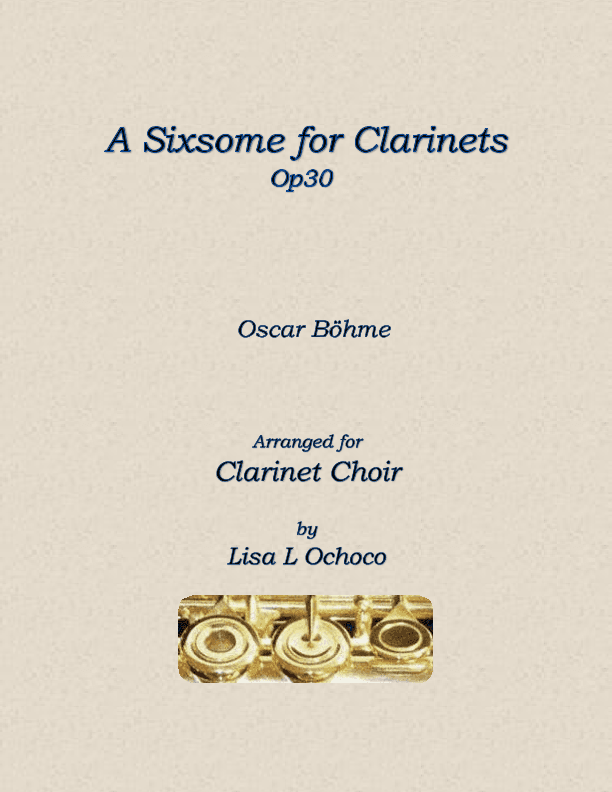 A Sixsome for Clarinets Op30 for Clarinet Choir (arr. Lisa L Ochoco)